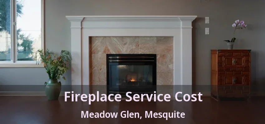 Fireplace Service Cost Meadow Glen, Mesquite - TX Fireplace Service Cost Meadow Glen, Mesquite - TX