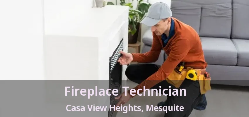 Fireplace Technician Casa View Heights, Mesquite - TX Fireplace Technician Casa View Heights, Mesquite - TX