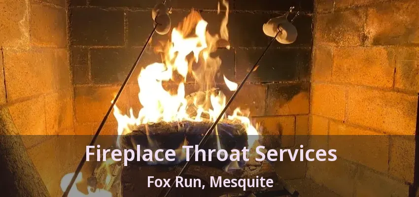 Fireplace Throat Services Fox Run, Mesquite - TX