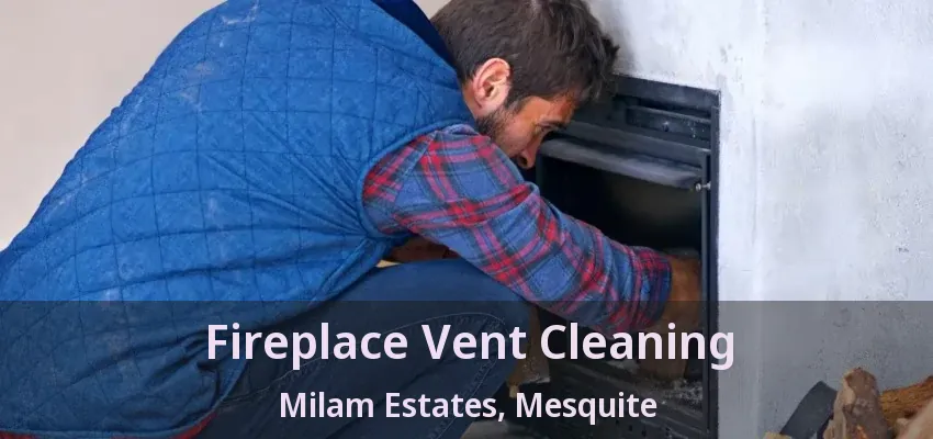 Fireplace Vent Cleaning Milam Estates, Mesquite - TX Fireplace Vent Cleaning Milam Estates, Mesquite - TX