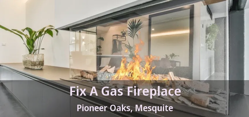 Fix A Gas Fireplace Pioneer Oaks, Mesquite - TX Fix A Gas Fireplace Pioneer Oaks, Mesquite - TX