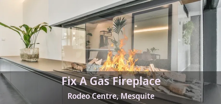 Fix A Gas Fireplace Rodeo Centre, Mesquite - TX Fix A Gas Fireplace Rodeo Centre, Mesquite - TX