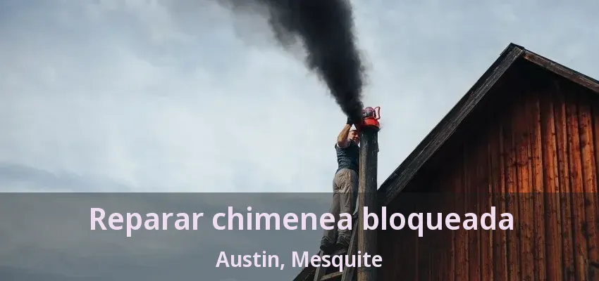 Reparar chimenea bloqueada Austin, Mesquite - TX Reparar chimenea bloqueada Austin, Mesquite - TX