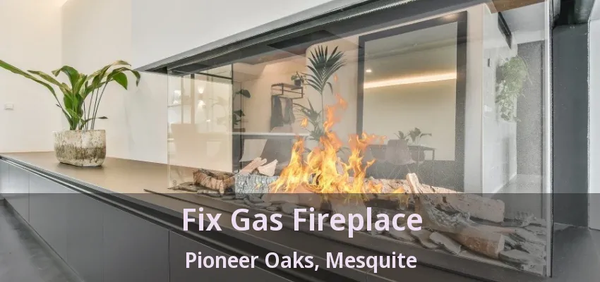 Fix Gas Fireplace Pioneer Oaks, Mesquite - TX Fix Gas Fireplace Pioneer Oaks, Mesquite - TX