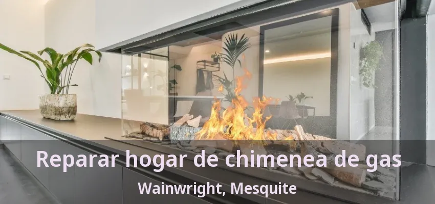 Reparar hogar de chimenea de gas Wainwright, Mesquite - TX Reparar hogar de chimenea de gas Wainwright, Mesquite - TX