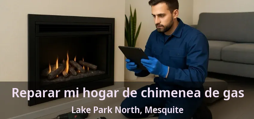 Reparar mi hogar de chimenea de gas Lake Park North, Mesquite - TX Reparar mi hogar de chimenea de gas Lake Park North, Mesquite - TX