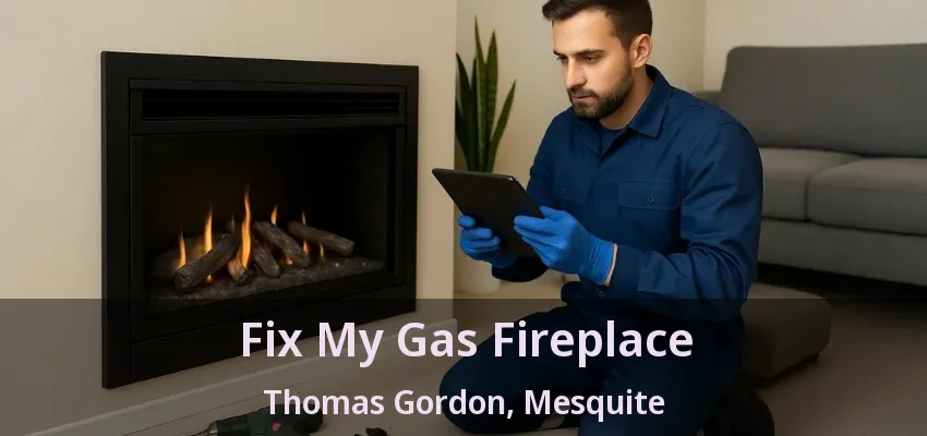 Fix My Gas Fireplace Thomas Gordon, Mesquite - TX Fix My Gas Fireplace Thomas Gordon, Mesquite - TX