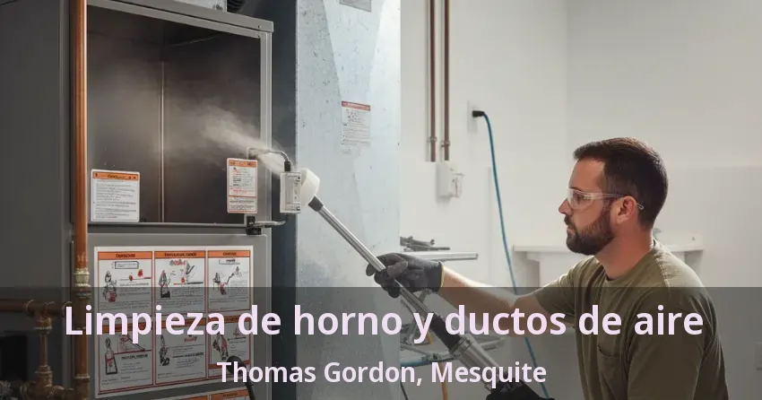 Limpieza de horno y ductos de aire Thomas Gordon, Mesquite - TX Limpieza de horno y ductos de aire Thomas Gordon, Mesquite - TX