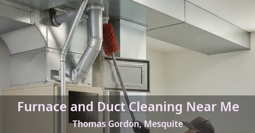 Furnace and Duct Cleaning Near Me Thomas Gordon, Mesquite - TX