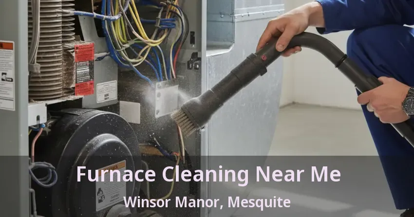 Furnace Cleaning Near Me Winsor Manor, Mesquite - TX Furnace Cleaning Near Me Winsor Manor, Mesquite - TX