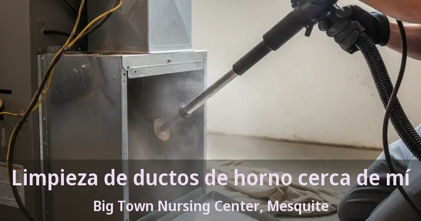 Limpieza de ductos de horno cerca de mí Big Town Nursing Center, Mesquite - TX Limpieza de ductos de horno cerca de mí Big Town Nursing Center, Mesquite - TX