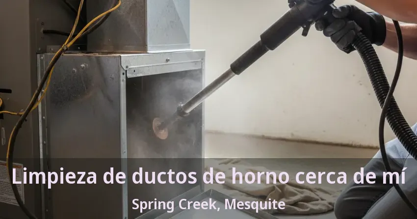 Limpieza de ductos de horno cerca de mí Spring Creek, Mesquite - TX Limpieza de ductos de horno cerca de mí Spring Creek, Mesquite - TX