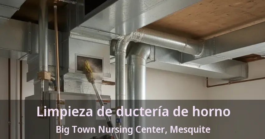 Limpieza de ductería de horno Big Town Nursing Center, Mesquite - TX Limpieza de ductería de horno Big Town Nursing Center, Mesquite - TX