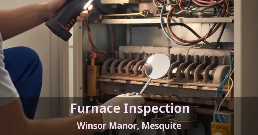 Furnace Inspection Winsor Manor, Mesquite - TX Furnace Inspection Winsor Manor, Mesquite - TX