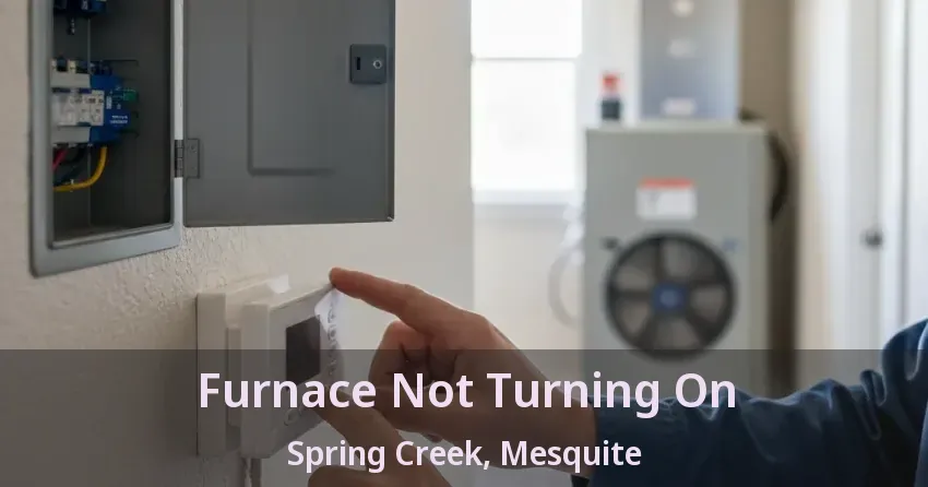 Furnace Not Turning On Spring Creek, Mesquite - TX