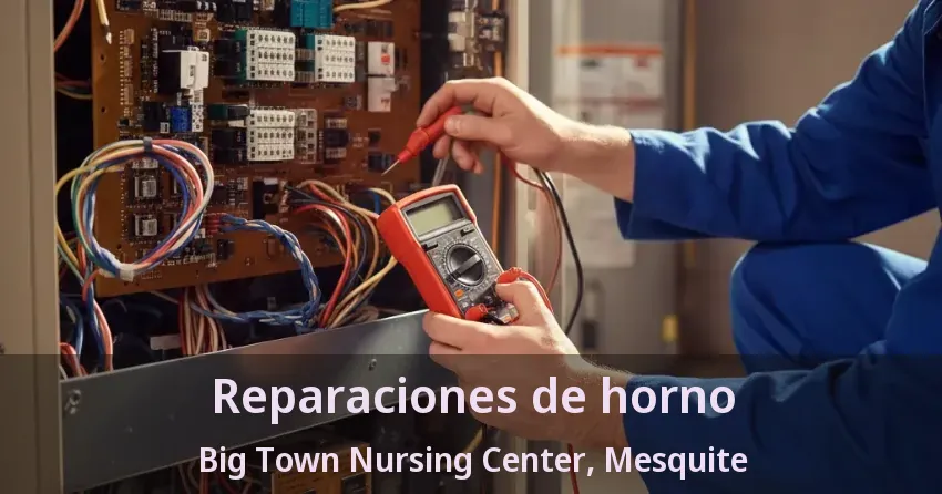 Reparaciones de horno Big Town Nursing Center, Mesquite - TX Reparaciones de horno Big Town Nursing Center, Mesquite - TX