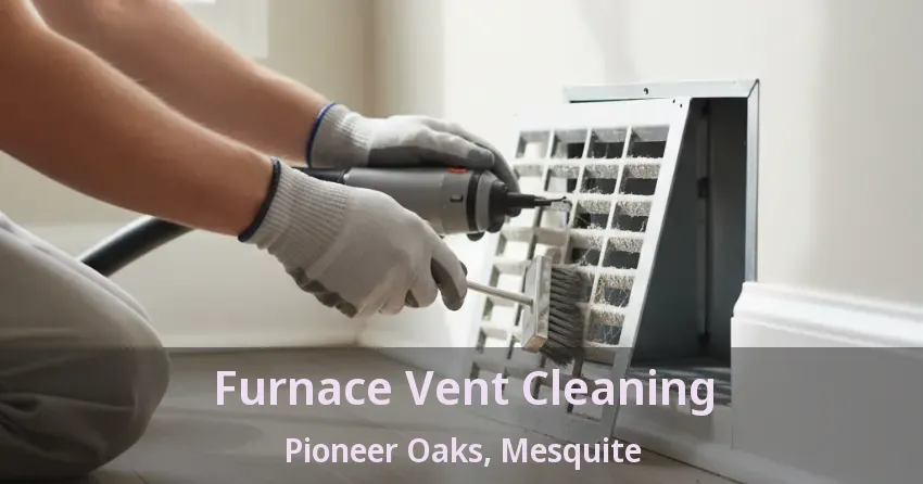Furnace Vent Cleaning Pioneer Oaks, Mesquite - TX