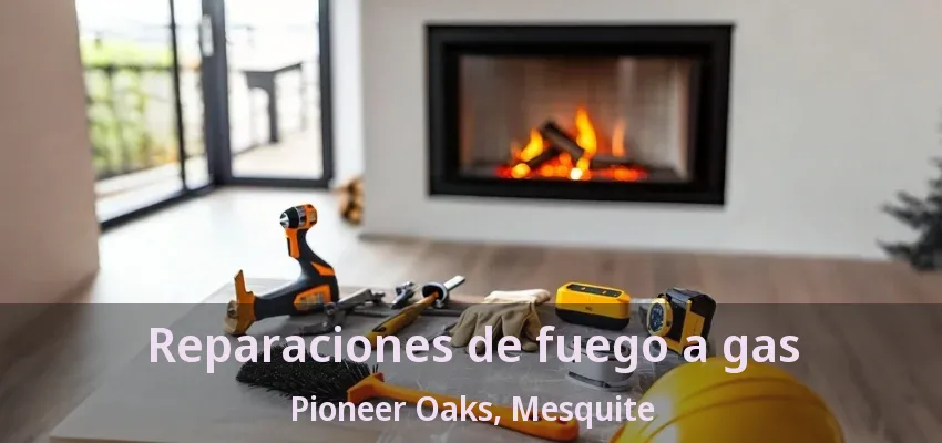 Reparaciones de fuego a gas Pioneer Oaks, Mesquite - TX Reparaciones de fuego a gas Pioneer Oaks, Mesquite - TX