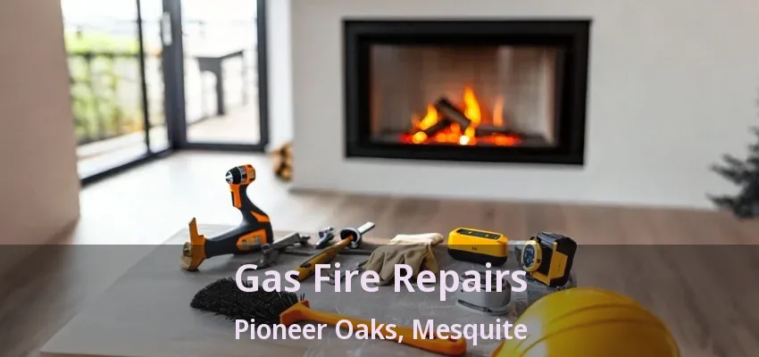 Gas Fire Repairs Pioneer Oaks, Mesquite - TX Gas Fire Repairs Pioneer Oaks, Mesquite - TX