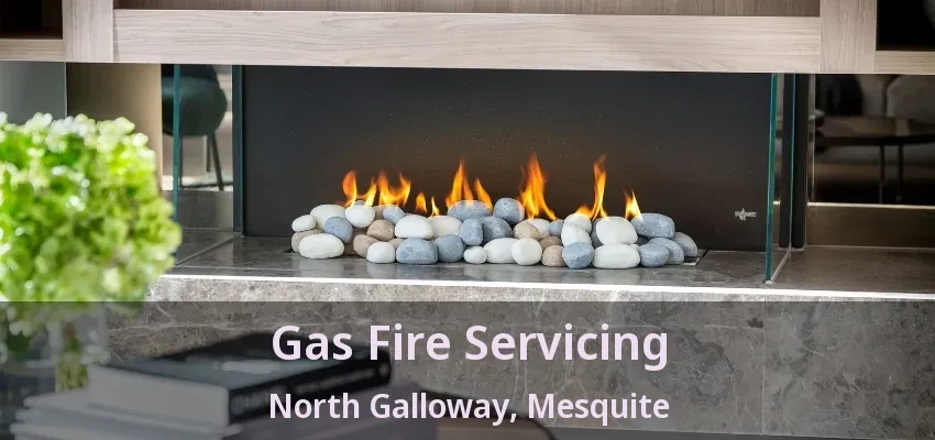 Gas Fire Servicing North Galloway, Mesquite - TX Gas Fire Servicing North Galloway, Mesquite - TX