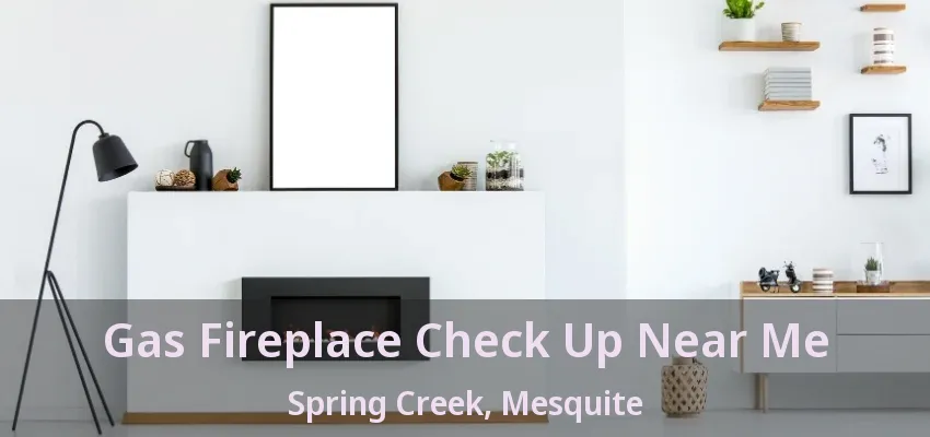 Gas Fireplace Check Up Near Me Spring Creek, Mesquite - TX Gas Fireplace Check Up Near Me Spring Creek, Mesquite - TX
