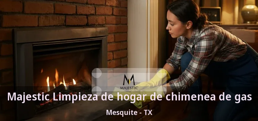 Majestic Limpieza de hogar de chimenea de gas Mesquite - TX Majestic Limpieza de hogar de chimenea de gas Mesquite - TX