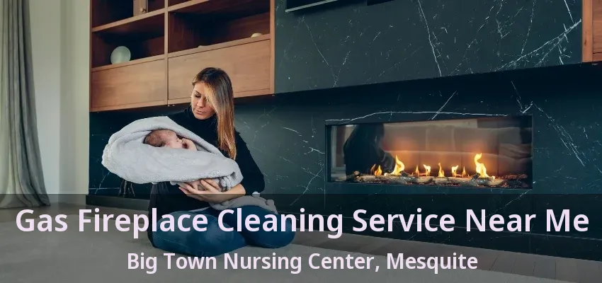 Gas Fireplace Cleaning Service Near Me Big Town Nursing Center, Mesquite - TX