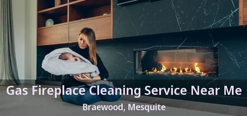 Gas Fireplace Cleaning Service Near Me Braewood, Mesquite - TX Gas Fireplace Cleaning Service Near Me Braewood, Mesquite - TX