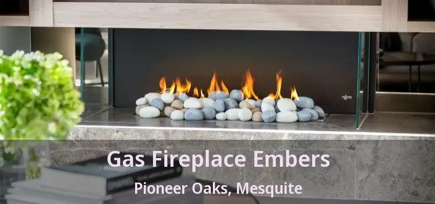 Gas Fireplace Embers Pioneer Oaks, Mesquite - TX Gas Fireplace Embers Pioneer Oaks, Mesquite - TX