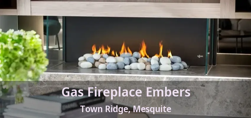 Gas Fireplace Embers Town Ridge, Mesquite - TX
