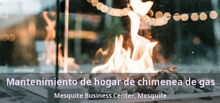 Mantenimiento de hogar de chimenea de gas Mesquite Business Center, Mesquite - TX