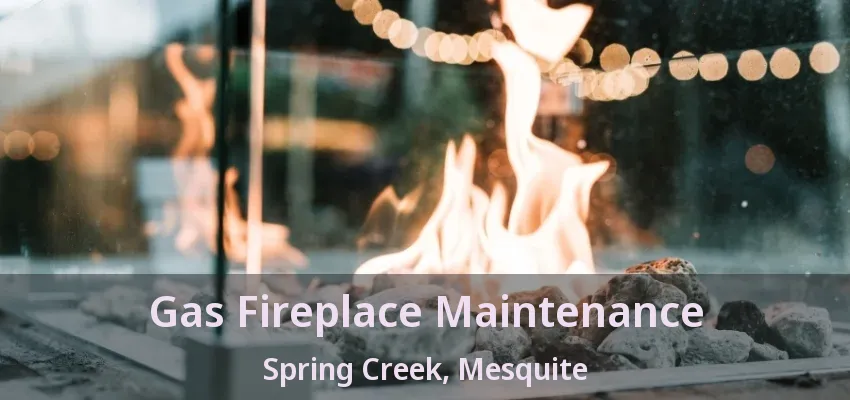 Gas Fireplace Maintenance Spring Creek, Mesquite - TX