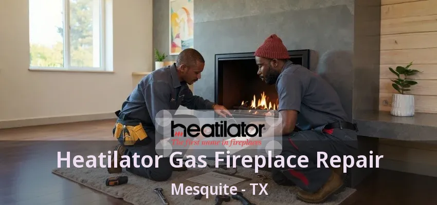 Heatilator Gas Fireplace Repair Mesquite - TX Heatilator Gas Fireplace Repair Mesquite - TX