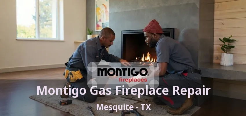 Montigo Gas Fireplace Repair Mesquite - TX Montigo Gas Fireplace Repair Mesquite - TX