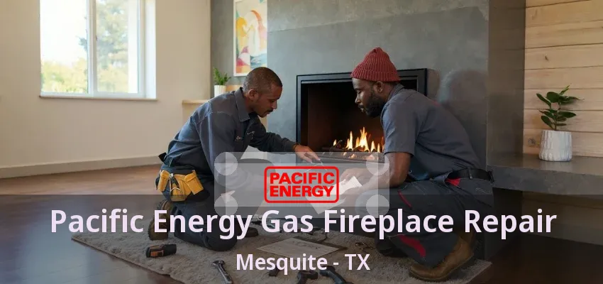 Pacific Energy Gas Fireplace Repair Mesquite - TX Pacific Energy Gas Fireplace Repair Mesquite - TX