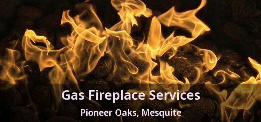 Gas Fireplace Services Pioneer Oaks, Mesquite - TX Gas Fireplace Services Pioneer Oaks, Mesquite - TX