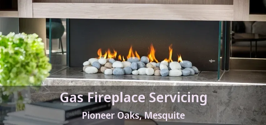 Gas Fireplace Servicing Pioneer Oaks, Mesquite - TX Gas Fireplace Servicing Pioneer Oaks, Mesquite - TX
