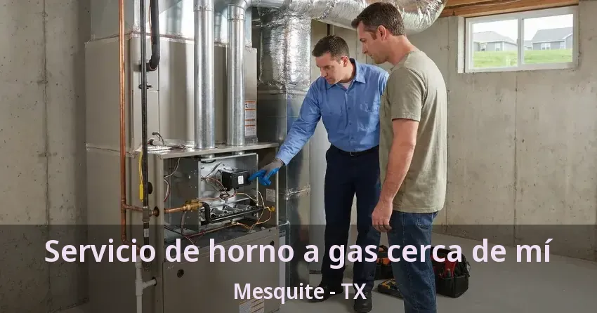 Servicio de horno a gas cerca de mí Mesquite - TX Servicio de horno a gas cerca de mí Mesquite - TX