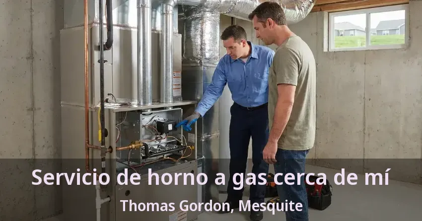 Servicio de horno a gas cerca de mí Thomas Gordon, Mesquite - TX Servicio de horno a gas cerca de mí Thomas Gordon, Mesquite - TX