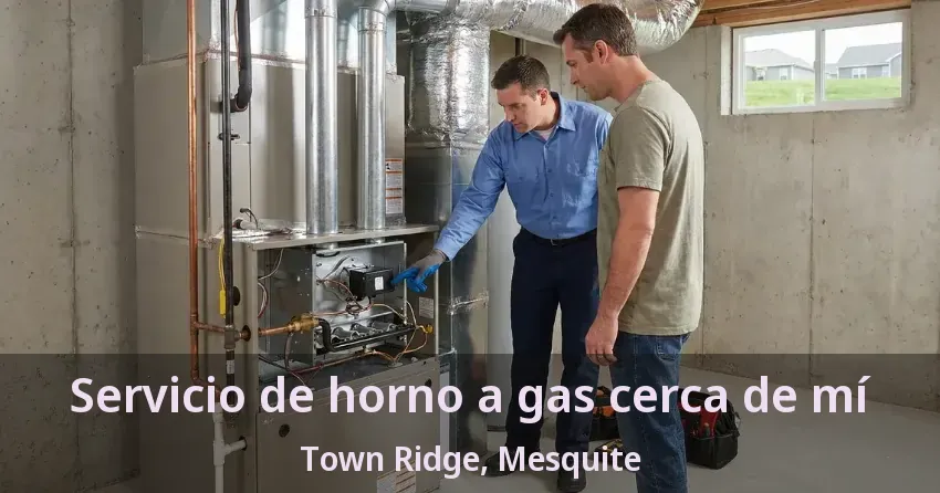 Servicio de horno a gas cerca de mí Town Ridge, Mesquite - TX Servicio de horno a gas cerca de mí Town Ridge, Mesquite - TX