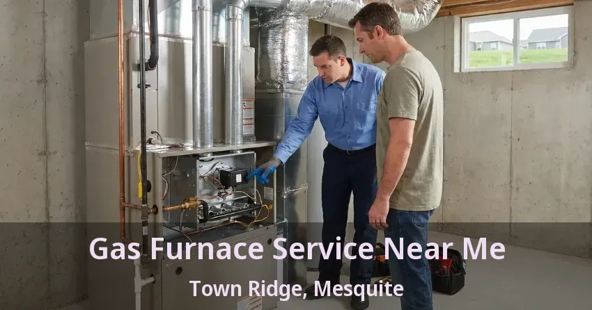 Gas Furnace Service Near Me Town Ridge, Mesquite - TX Gas Furnace Service Near Me Town Ridge, Mesquite - TX