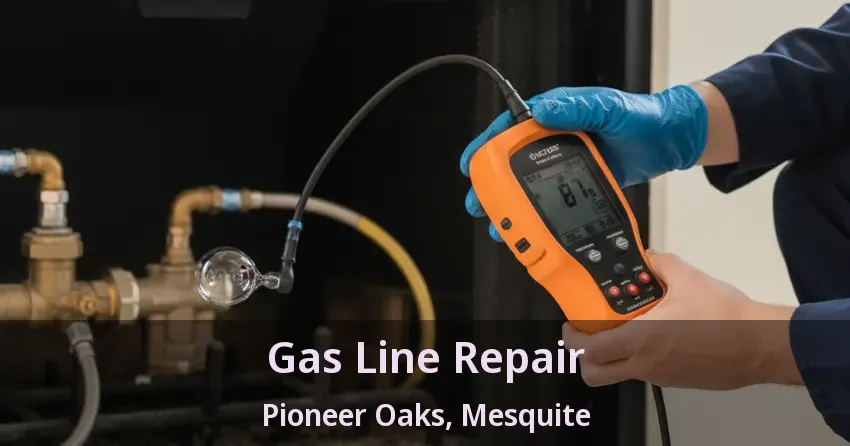 Gas Line Repair Pioneer Oaks, Mesquite - TX Gas Line Repair Pioneer Oaks, Mesquite - TX