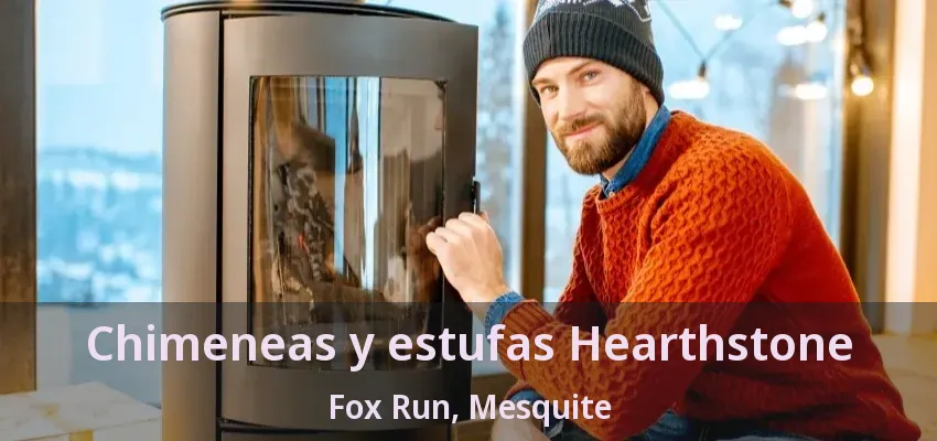 Chimeneas y estufas Hearthstone Fox Run, Mesquite - TX