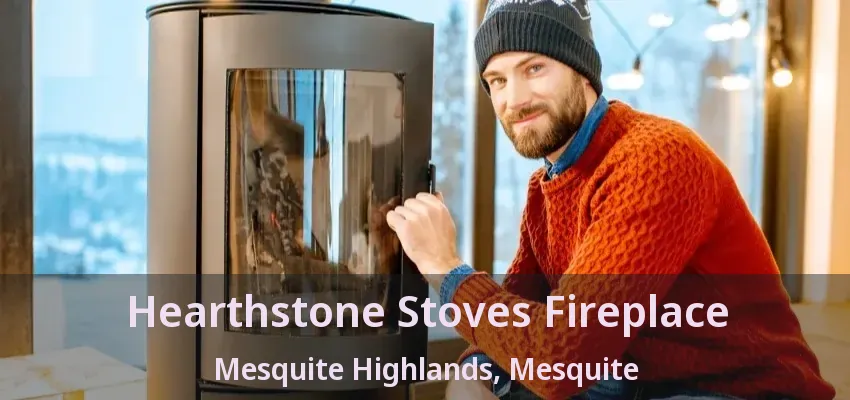 Hearthstone Stoves Fireplace Mesquite Highlands, Mesquite - TX