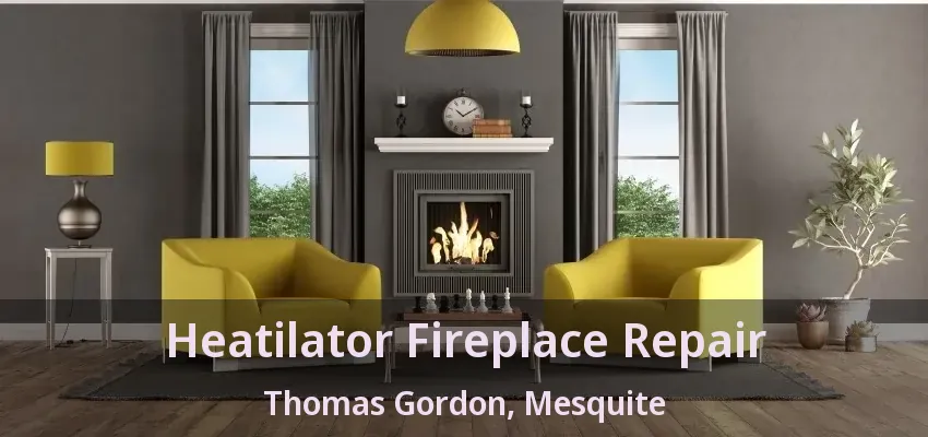 Heatilator Fireplace Repair Thomas Gordon, Mesquite - TX Heatilator Fireplace Repair Thomas Gordon, Mesquite - TX