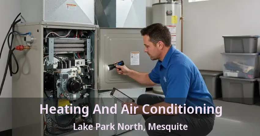Heating And Air Conditioning Lake Park North, Mesquite - TX Heating And Air Conditioning Lake Park North, Mesquite - TX