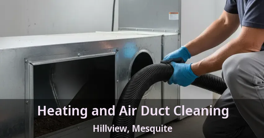 Heating and Air Duct Cleaning Hillview, Mesquite - TX Heating and Air Duct Cleaning Hillview, Mesquite - TX