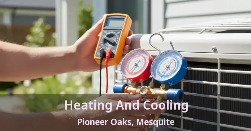 Heating And Cooling Pioneer Oaks, Mesquite - TX Heating And Cooling Pioneer Oaks, Mesquite - TX