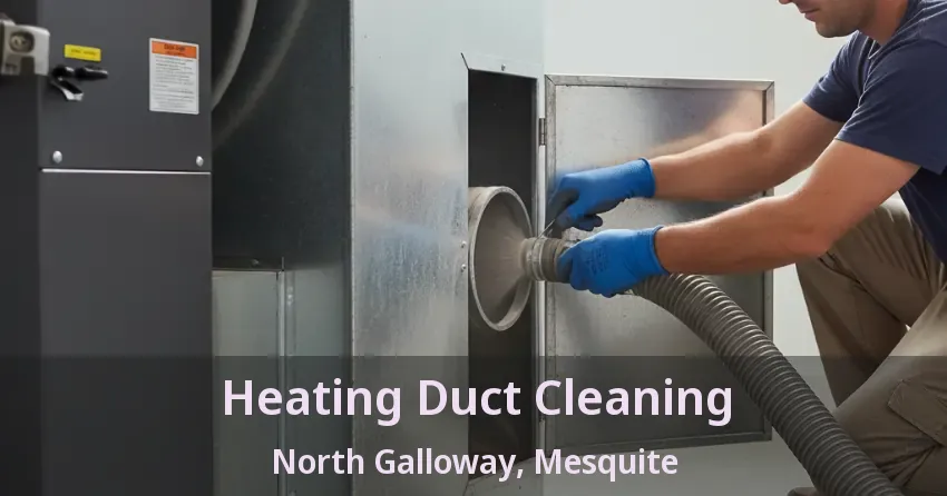 Heating Duct Cleaning North Galloway, Mesquite - TX