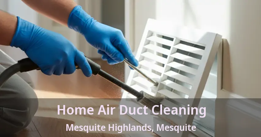 Home Air Duct Cleaning Mesquite Highlands, Mesquite - TX Home Air Duct Cleaning Mesquite Highlands, Mesquite - TX